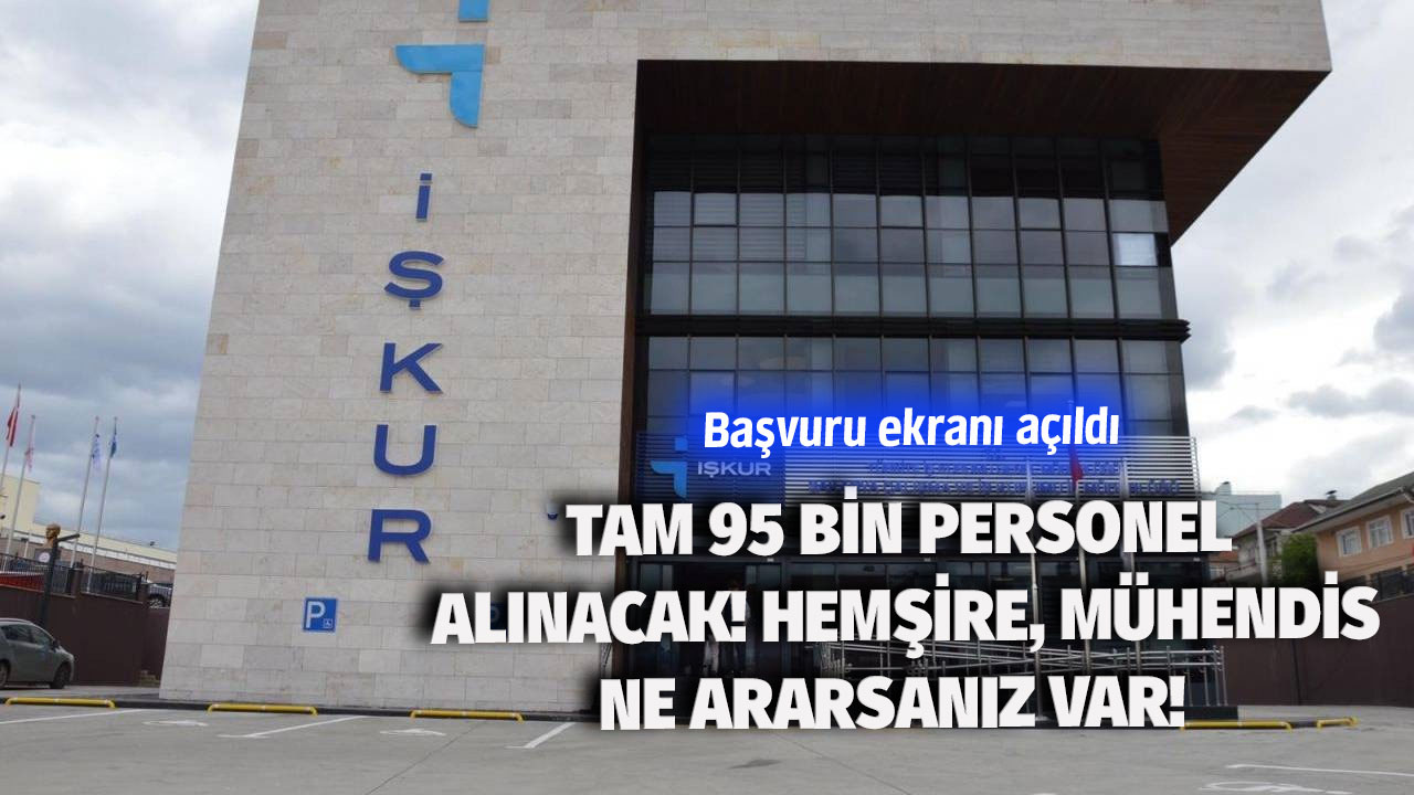 İş arayanlara müjde! Tam 95 bin işçi alınacak! Ön muhasebeci, hemşire , mühendis ne ararsanız var! Başvurmak için hemen tıklayın