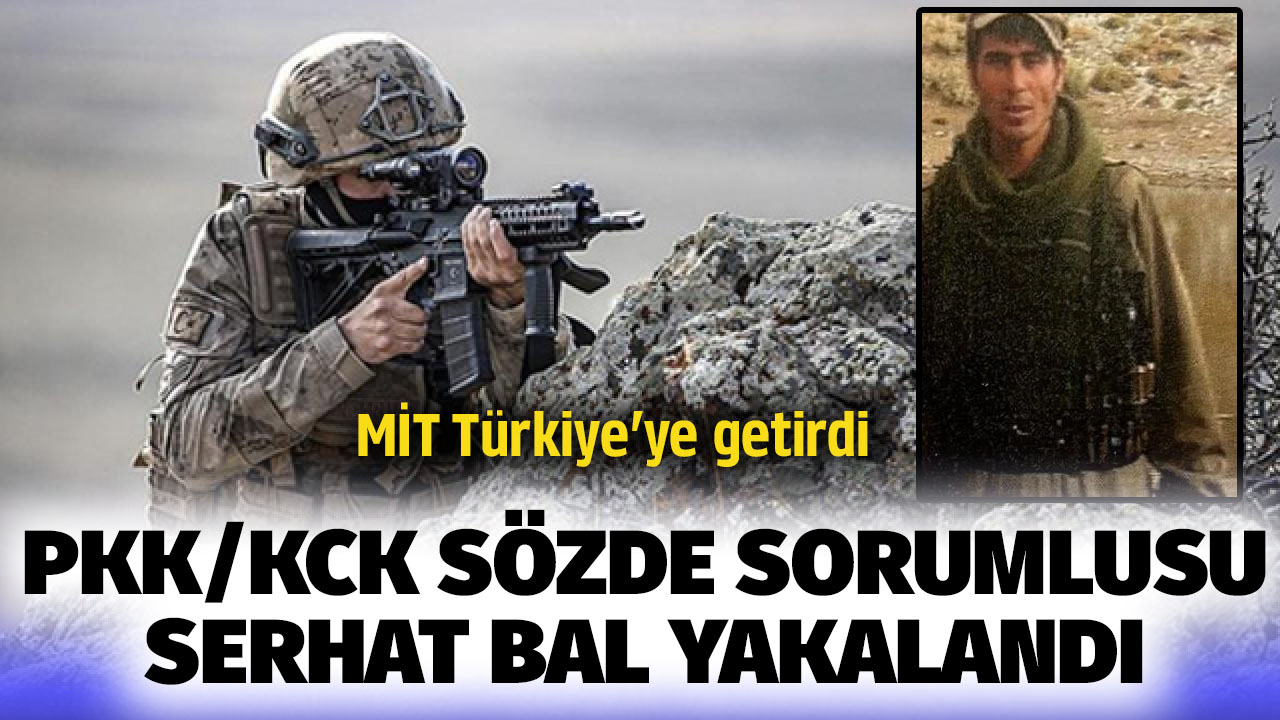 MİT, PKK/KCK'nın sözde sorumlularından Serhat Bal'ı yakalayıp Türkiye'ye getirdi