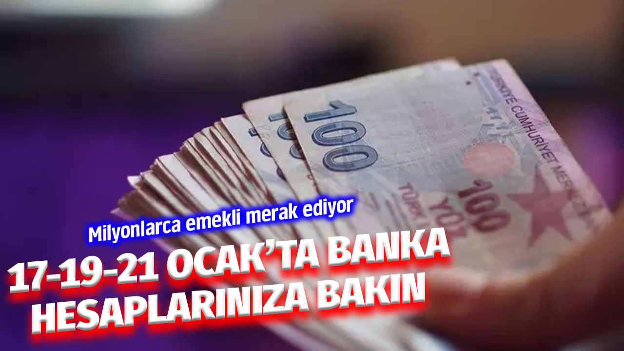 17-19-21 Ocak'ta banka hesaplarınıza bakın! Milyonlarca emekli merakla bekliyor! İşte SSK BAĞ-KUR emekli maaşı ödeme tarihleri