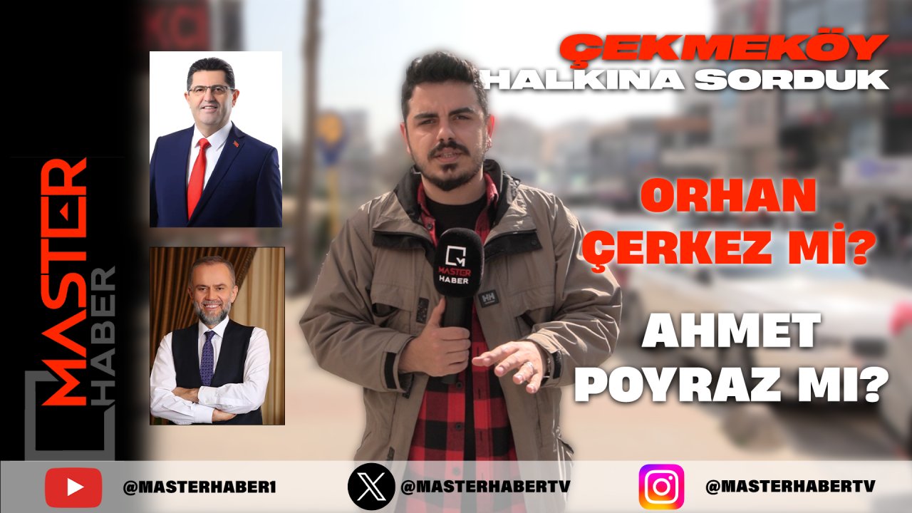 Yer: Çekmeköy | Vatandaşa sorduk; Orhan Çerkez mi, Ahmet Poyraz mı?
