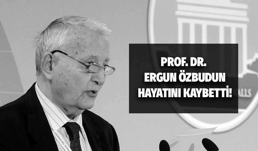 Ergun Özbudun kimdir, hangi okullardan mezun? Ergun Özbudun neden hayatını kaybetti?