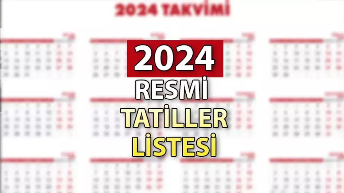 2024 Yılı Resmi Tatil Günleri TAM Liste!