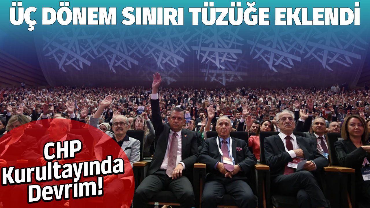 CHP Kurultayında devrim! Üç dönem sınırı tüzüğe eklendi