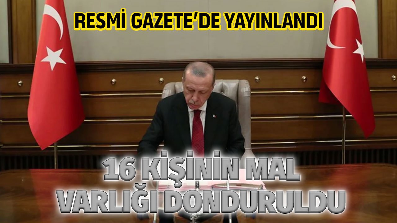 16 kişinin mal varlıklarının dondurulmasına dair karar Resmi Gazete'de