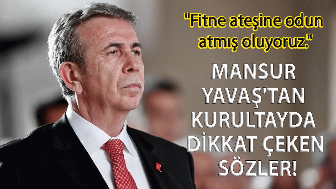 Mansur Yavaş'tan kurultayda dikkat çeken sözler! "Fitne ateşine odun atmış oluyoruz."