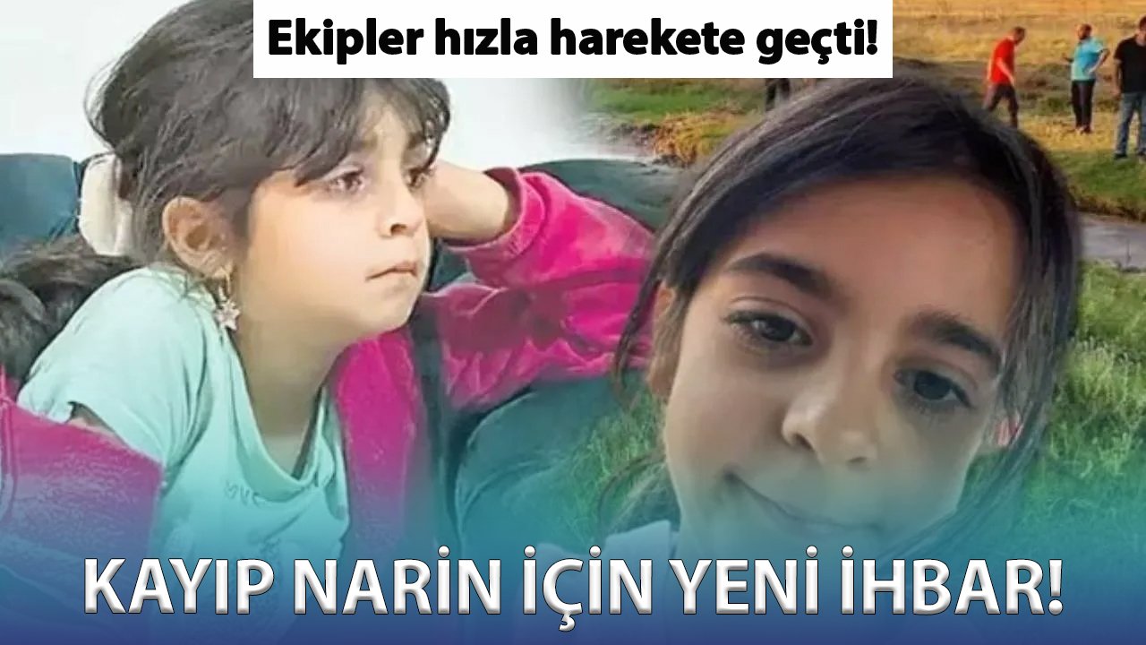 Kayıp Narin için yeni ihbar! Ekipler hızla harekete geçti