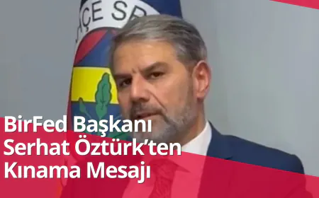BirFed Başkanı Serhat Öztürk’ten Kınama Mesajı