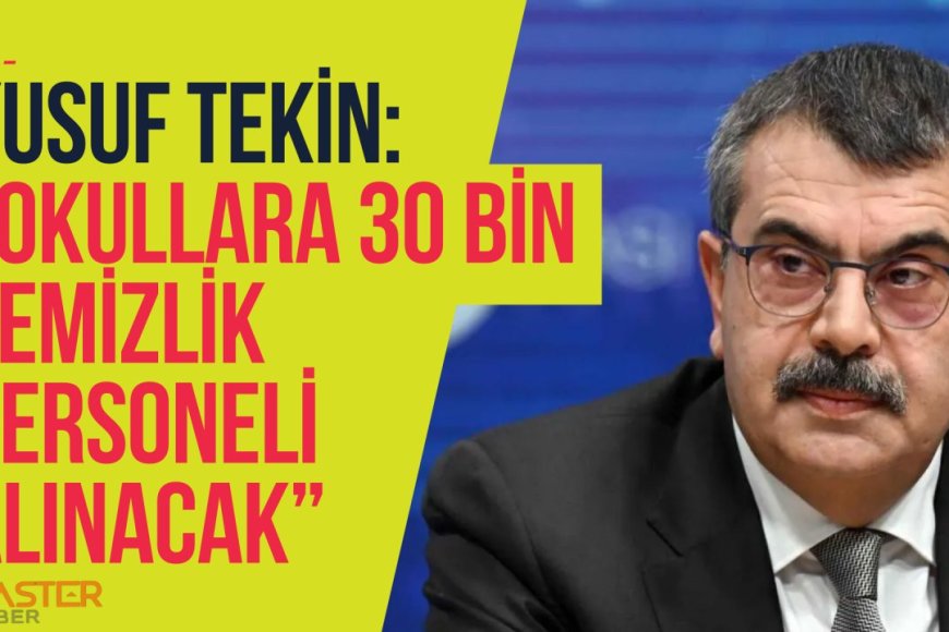 Yusuf Tekin: "30 bin temizlik personeli alınacak"