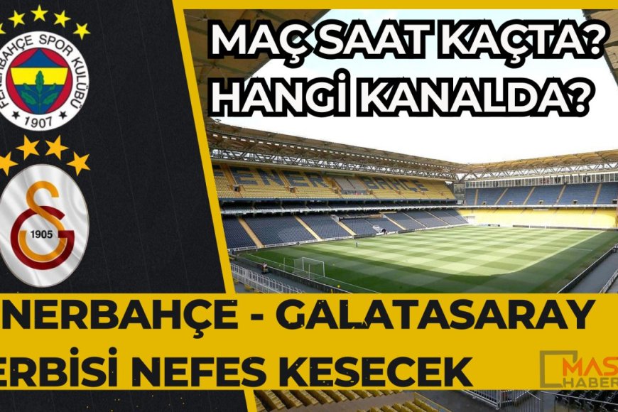 Fenerbahçe - Galatasaray derbisi nefes kesecek!