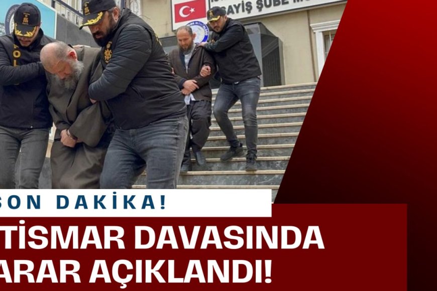 SON DAKİKA! 6 yaşındaki çocuğa istismar davasında karar açıklandı