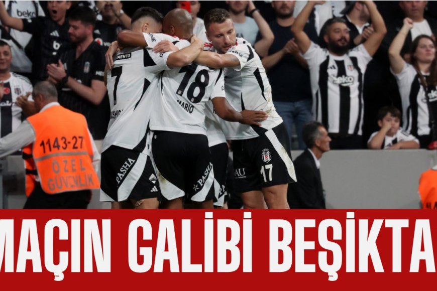 Maçın galibi Beşiktaş!