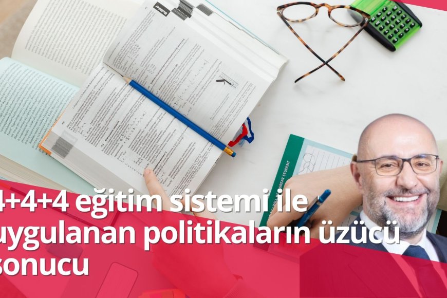 4+4+4 eğitim sistemi ile uygulanan politikaların üzücü sonucu