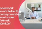 ‘Endoskopik cerrahi ile bel fıtığı operasyonundan 3 saat sonra yürümek mümkün’