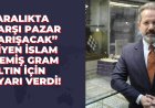 'Aralıkta çarşı pazar karışacak' diyen İslam Memiş gram altın için uyarı verdi!