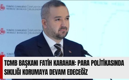 TCMB Başkanı Fatih Karahan: Para politikasında sıkılığı korumaya devam edeceğiz
