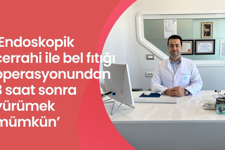 ‘Endoskopik cerrahi ile bel fıtığı operasyonundan 3 saat sonra yürümek mümkün’